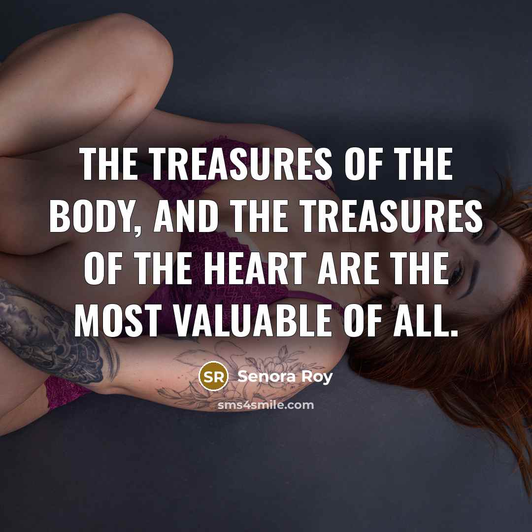 “The treasures of the body, and the treasures of the…” quote by Senora Roy
