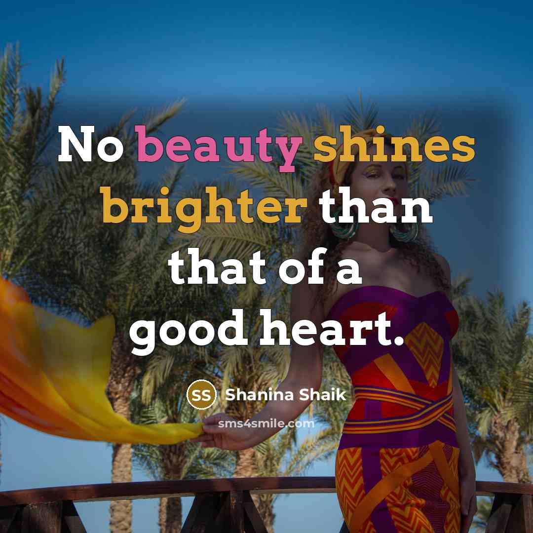 “No beauty shines brighter than that of a good heart.…” quote by Shanina Shaik