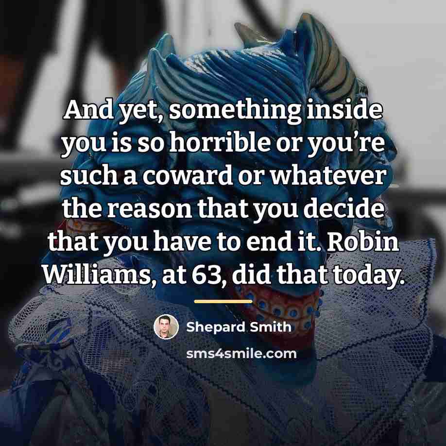 “And yet, something inside you is so horrible or you’re…” quote by Shepard Smith