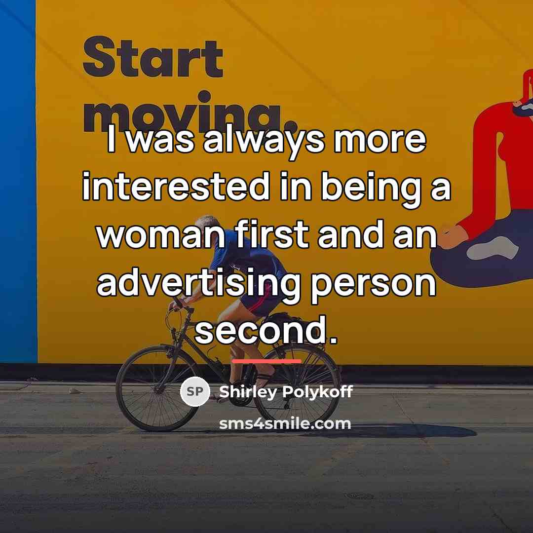 “I was always more interested in being a woman first…” quote by Shirley Polykoff