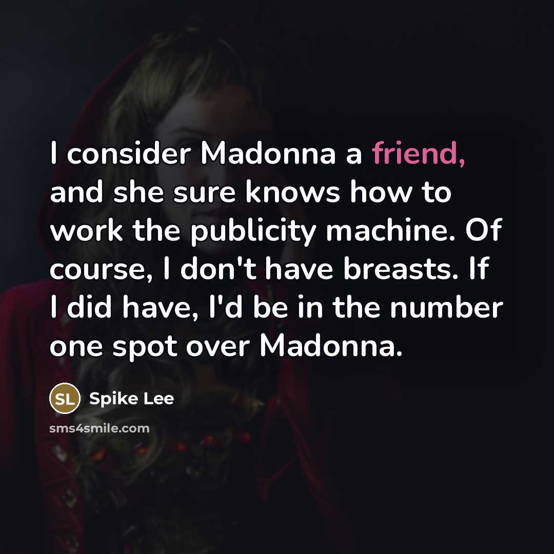 “I consider Madonna a friend, and she sure knows how…” quote by Spike Lee