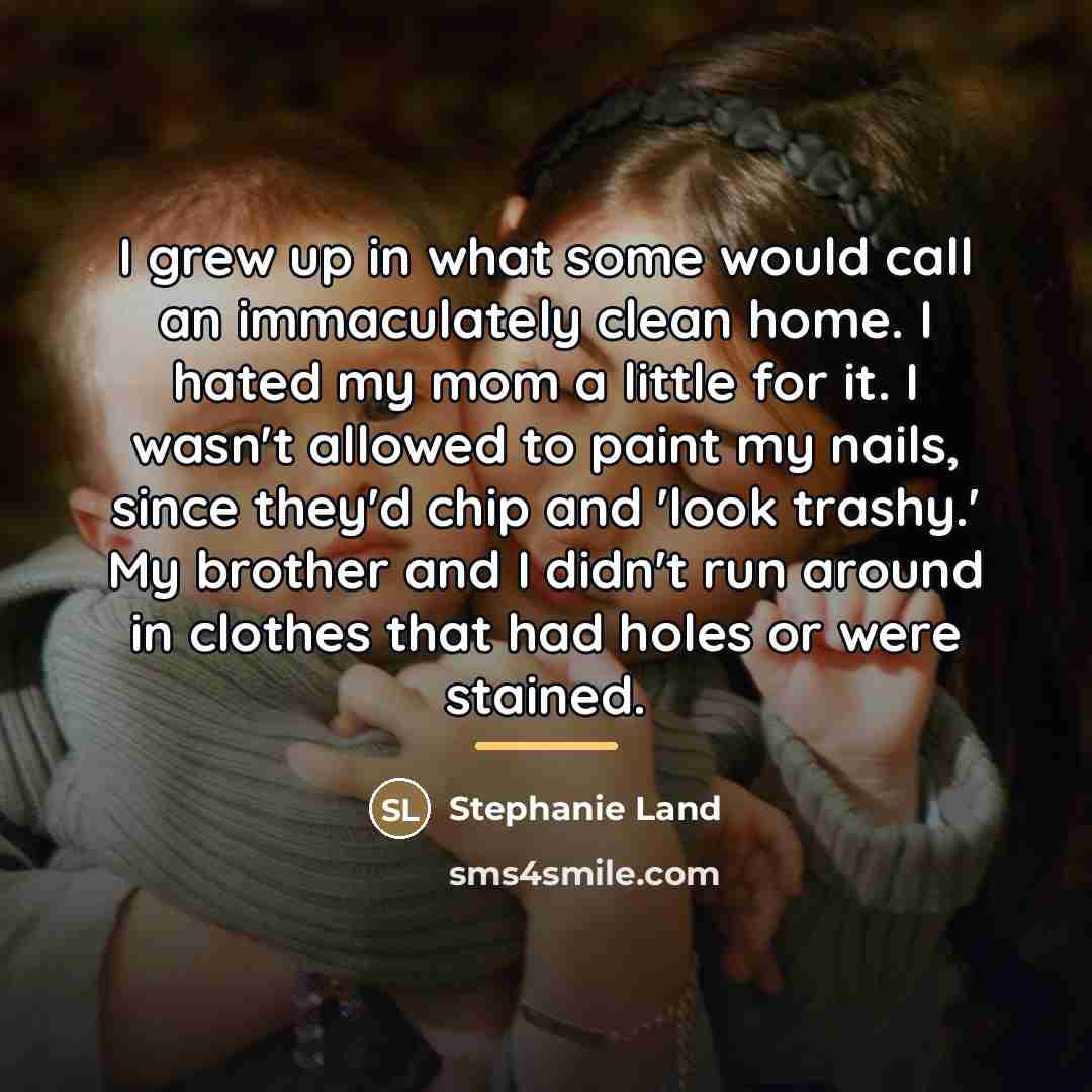 “I grew up in what some would call an immaculately…” quote by Stephanie Land