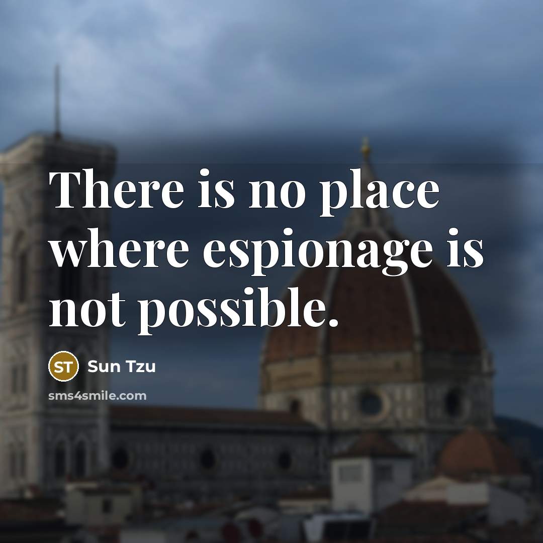“There is no place where espionage is not possible.…” quote by Sun Tzu