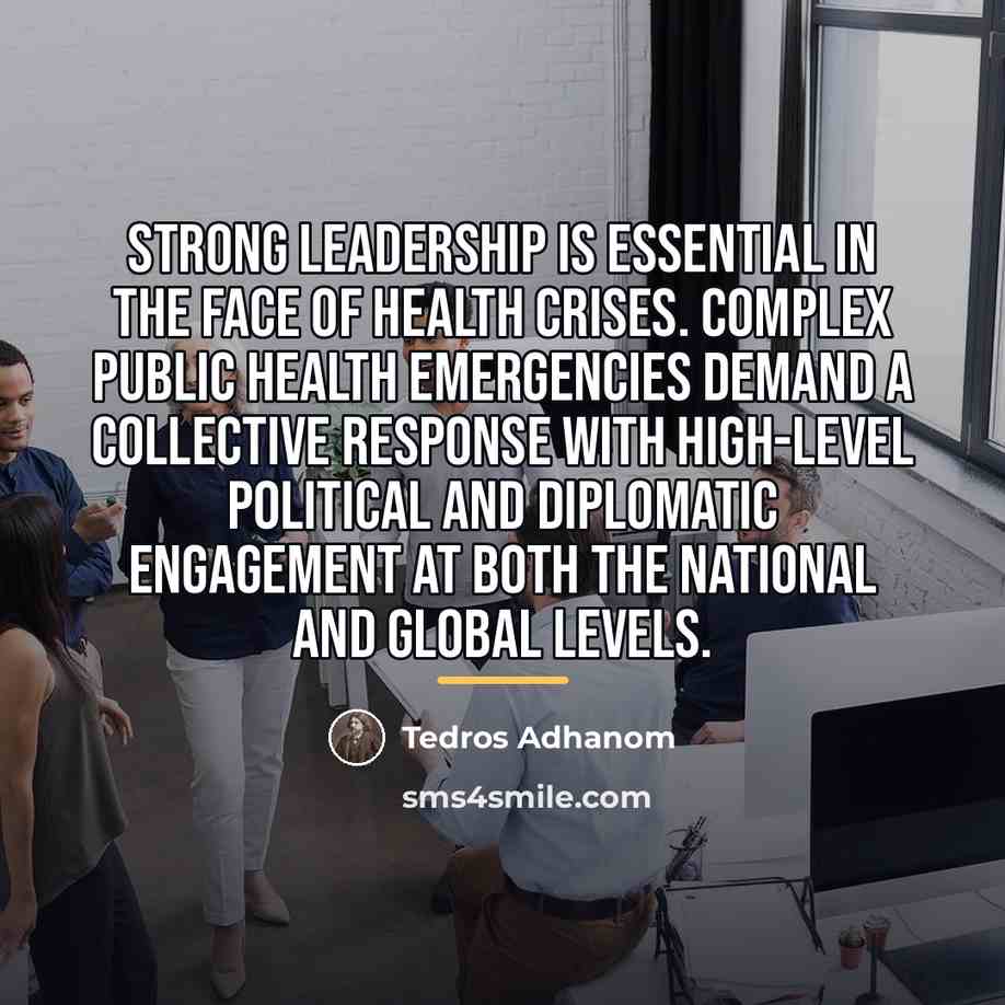 “Strong leadership is essential in the face of health crises.…” quote by Tedros Adhanom