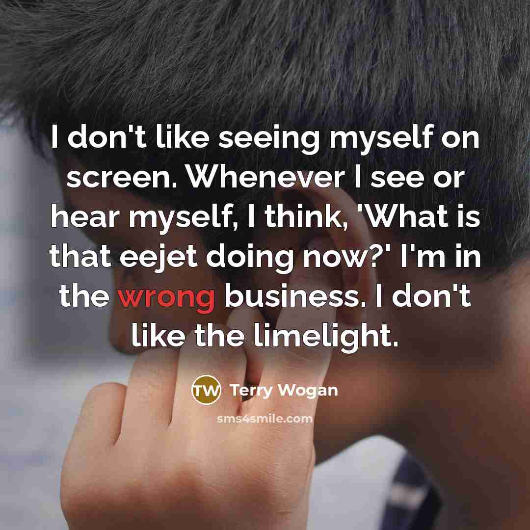 “I don't like seeing myself on screen. Whenever I see…” quote by Terry Wogan
