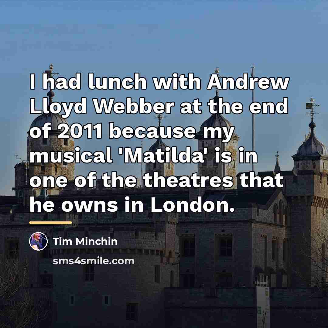 “I had lunch with Andrew Lloyd Webber at the end…” quote by Tim Minchin