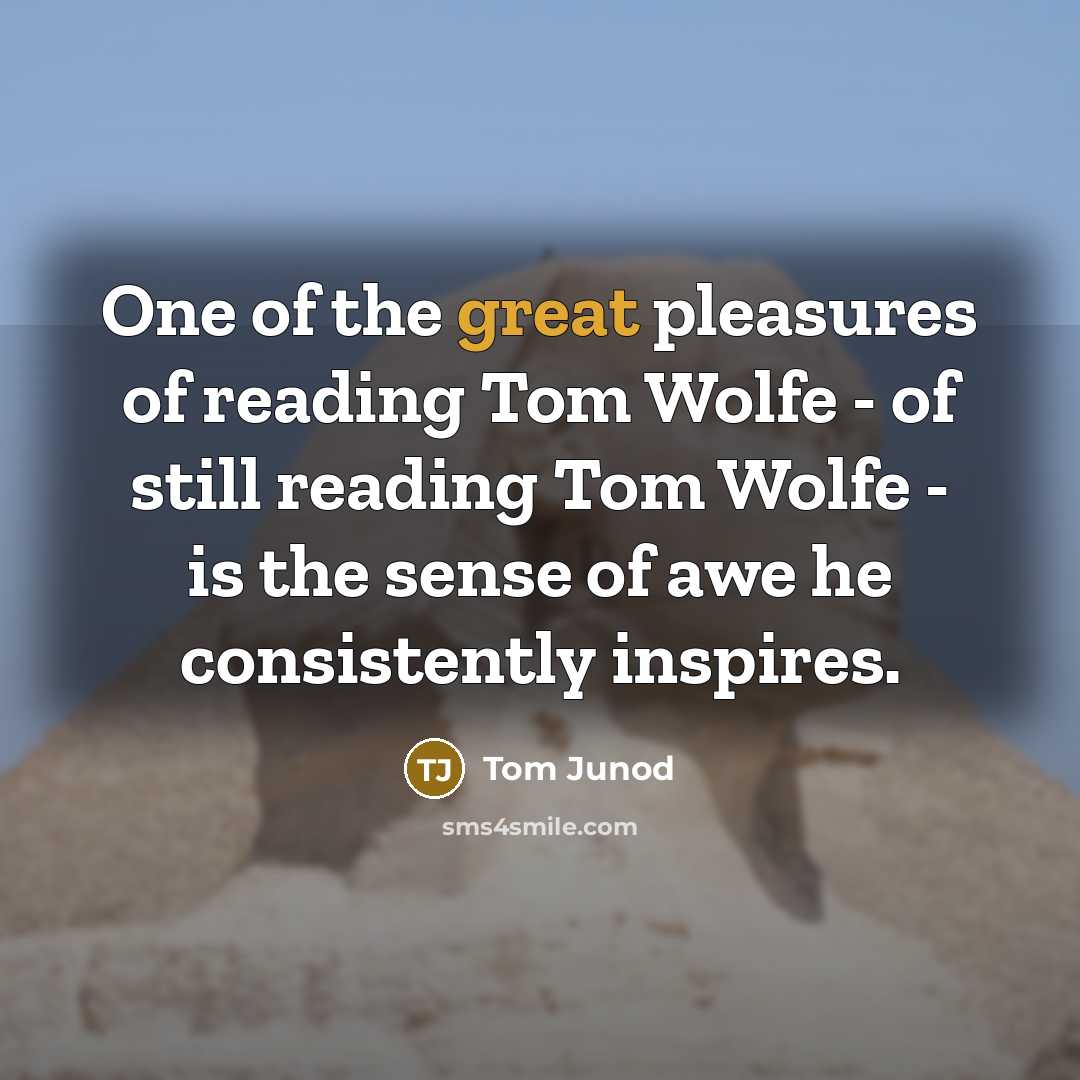“One of the great pleasures of reading Tom Wolfe -…” quote by Tom Junod