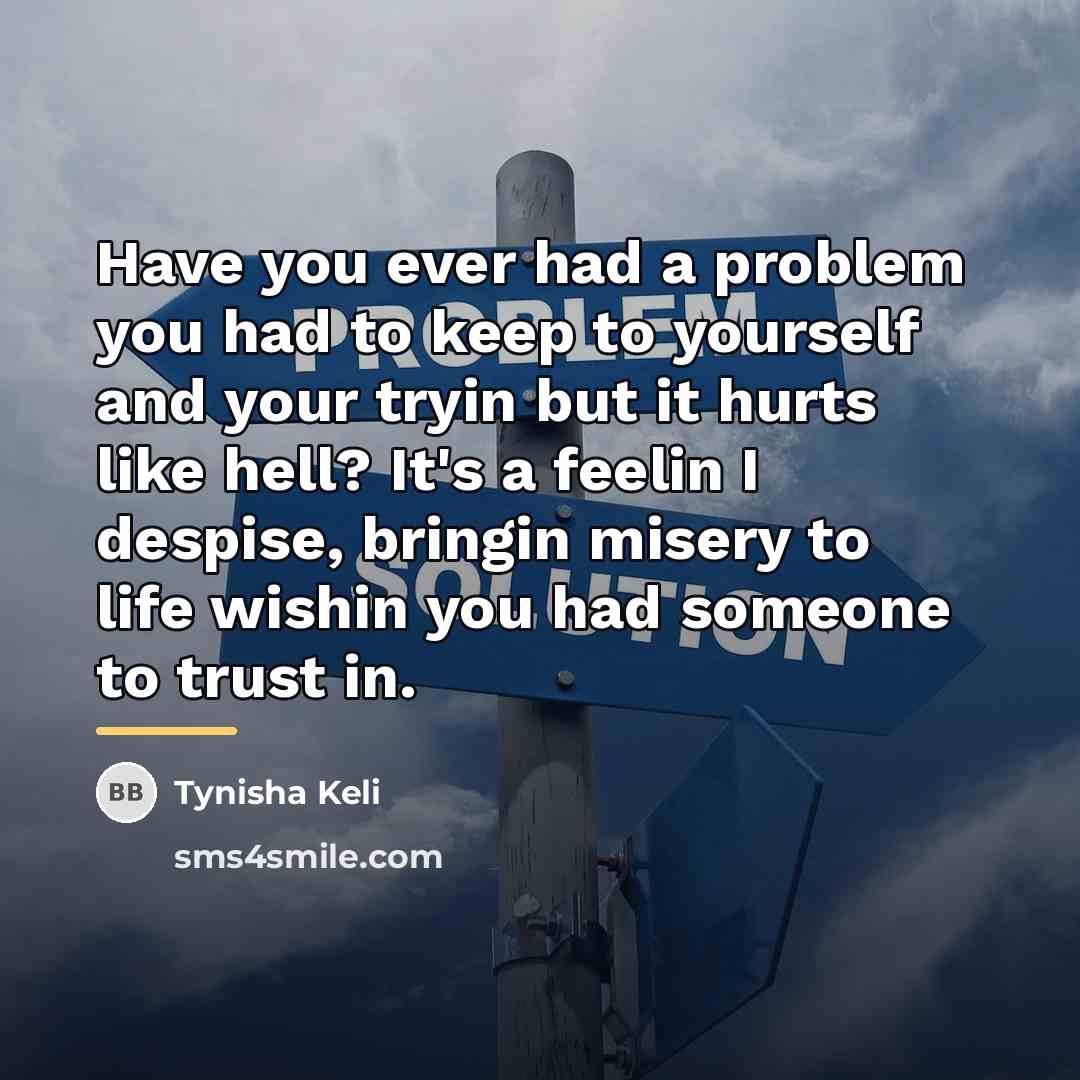 “Have you ever had a problem you had to keep…” quote by Tynisha Keli