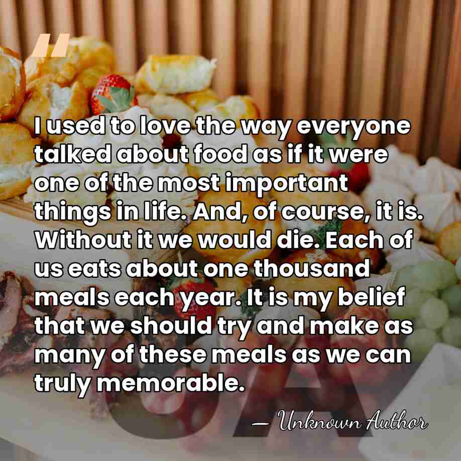 I used to love the way everyone talked about food as if&hellip; - Unknown Author