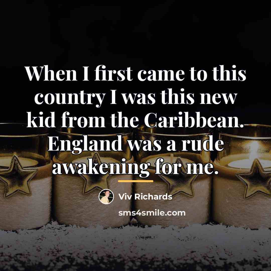 “When I first came to this country I was this…” quote by Viv Richards