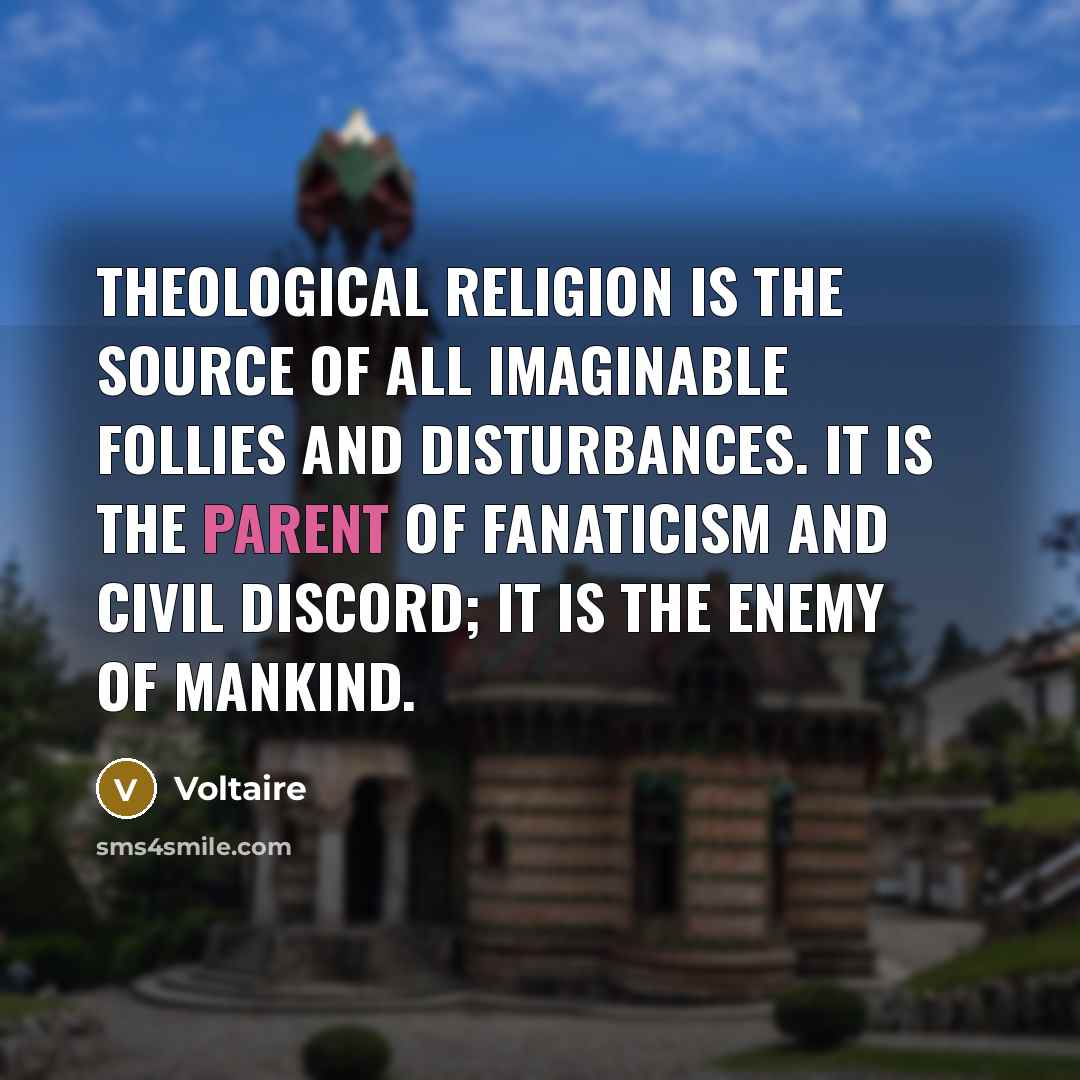 “Theological religion is the source of all imaginable follies and…” quote by Voltaire