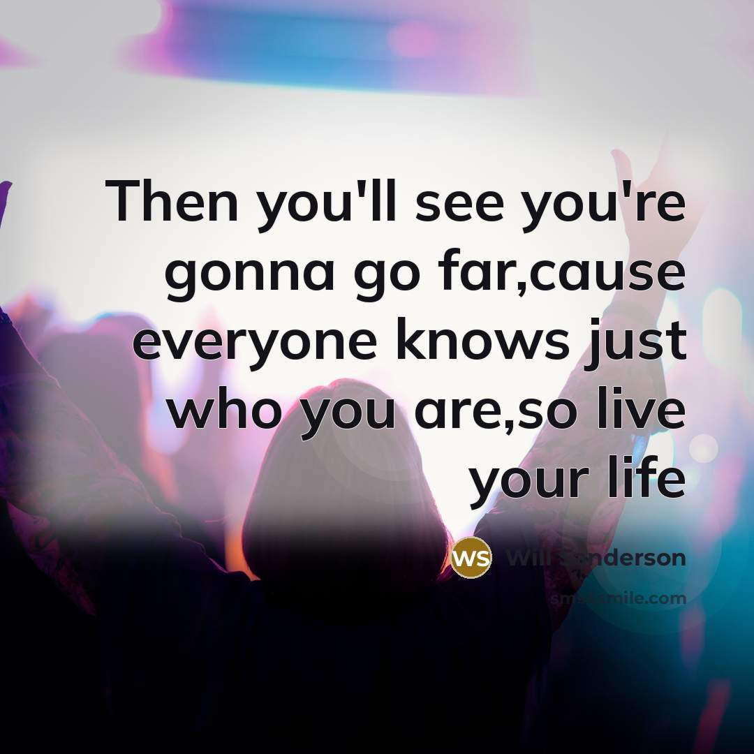 “Then you'll see you're gonna go far,cause everyone knows just…” quote by Will Sanderson
