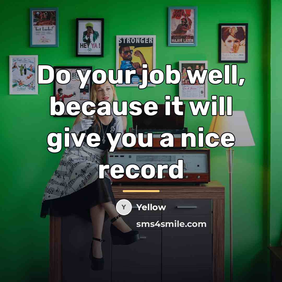 “Do your job well, because it will give you a…” quote by Yellow