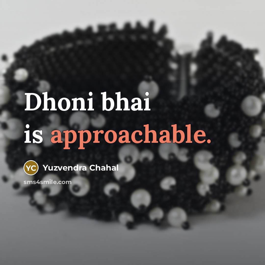 “Dhoni bhai is approachable.” quote by Yuzvendra Chahal