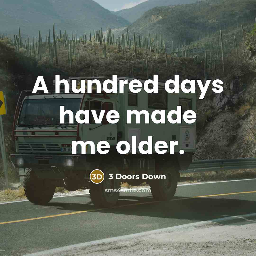 “A hundred days have made me older.…” quote by 3 Doors Down