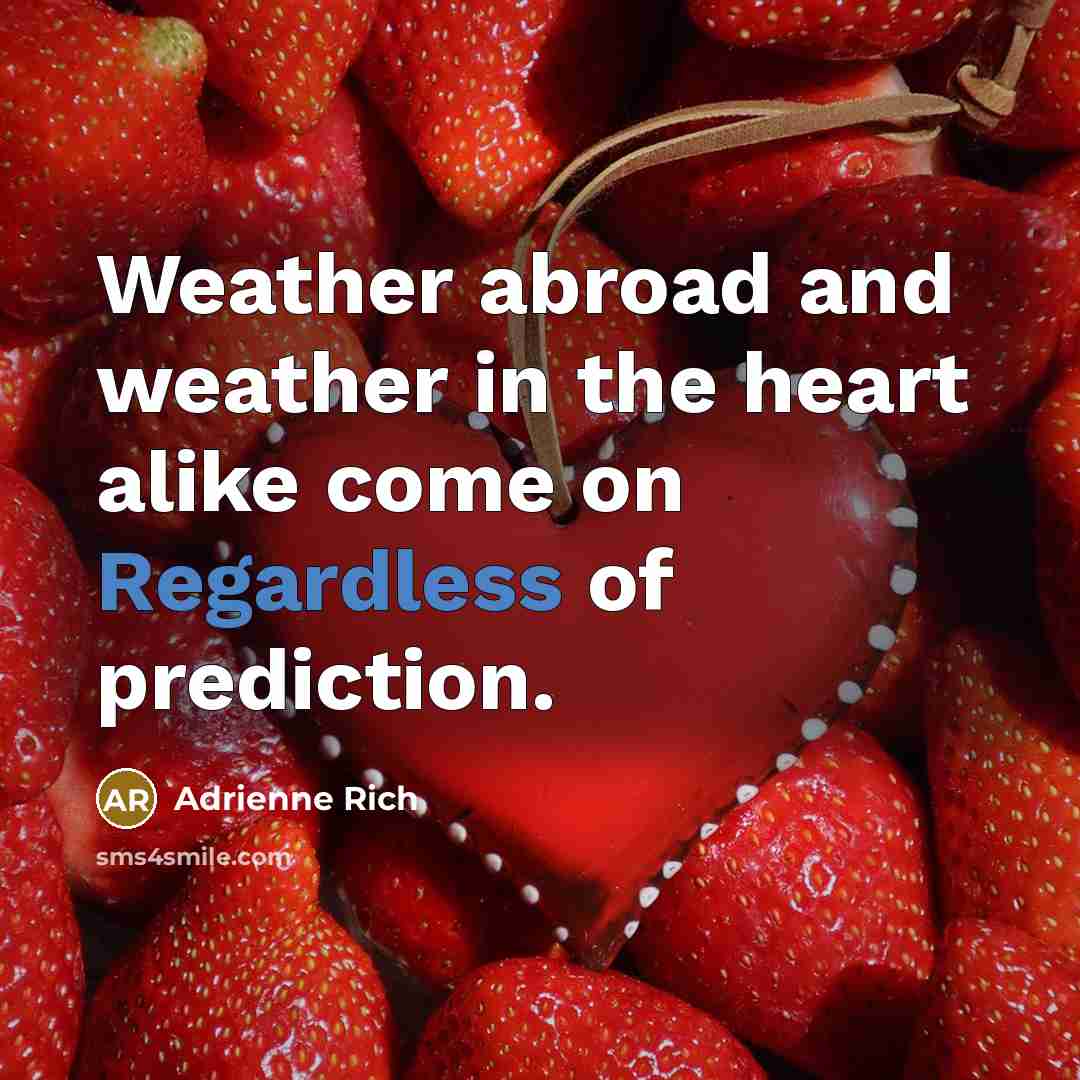 “Weather abroad and weather in the heart alike come on…” quote by Adrienne Rich