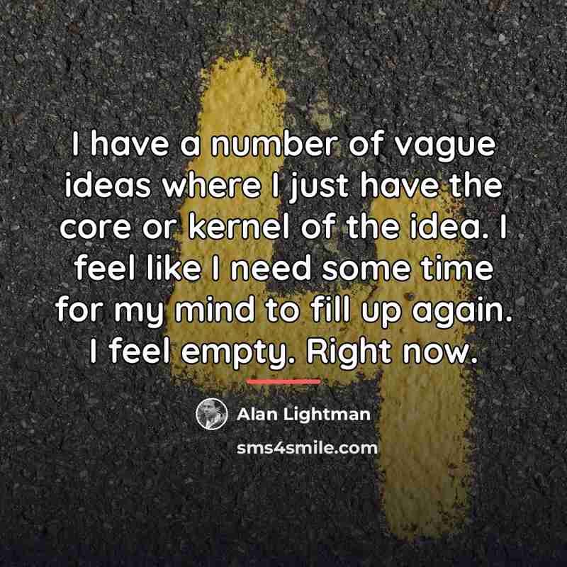 “I have a number of vague ideas where I just…” quote by Alan Lightman