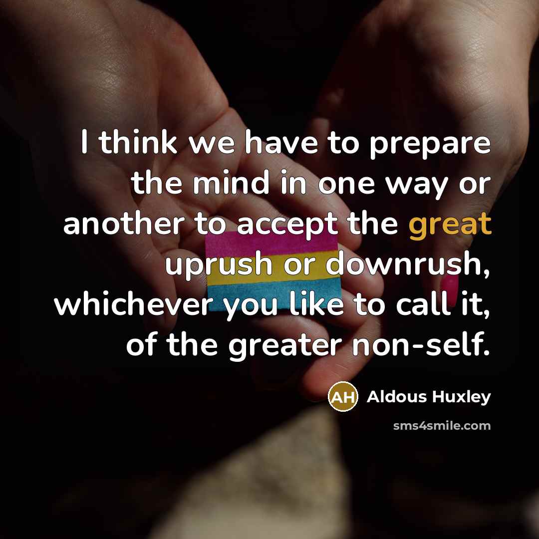 “I think we have to prepare the mind in one…” quote by Aldous Huxley