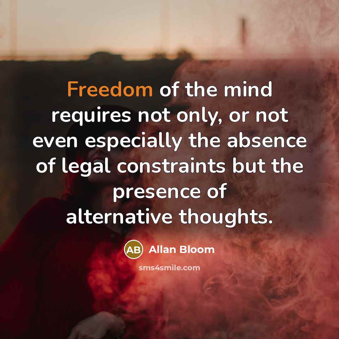“Freedom of the mind requires not only, or not even…” quote by Allan Bloom