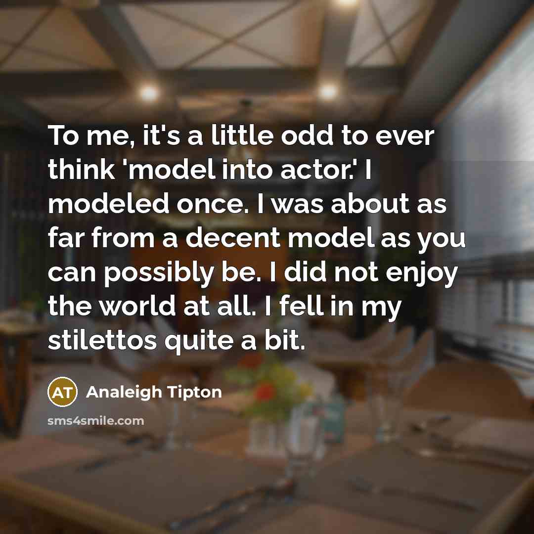 “To me, it's a little odd to ever think 'model…” quote by Analeigh Tipton