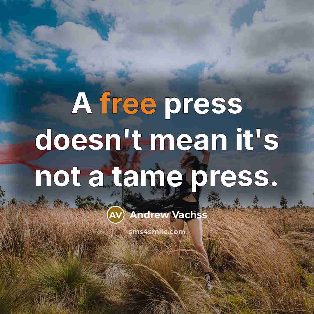 “A free press doesn't mean it's not a tame press.…” quote by Andrew Vachss