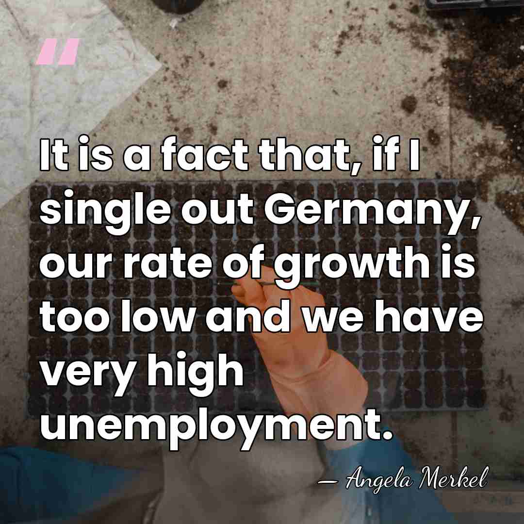It is a fact that, if I single out Germany, our rate&hellip; - Angela Merkel