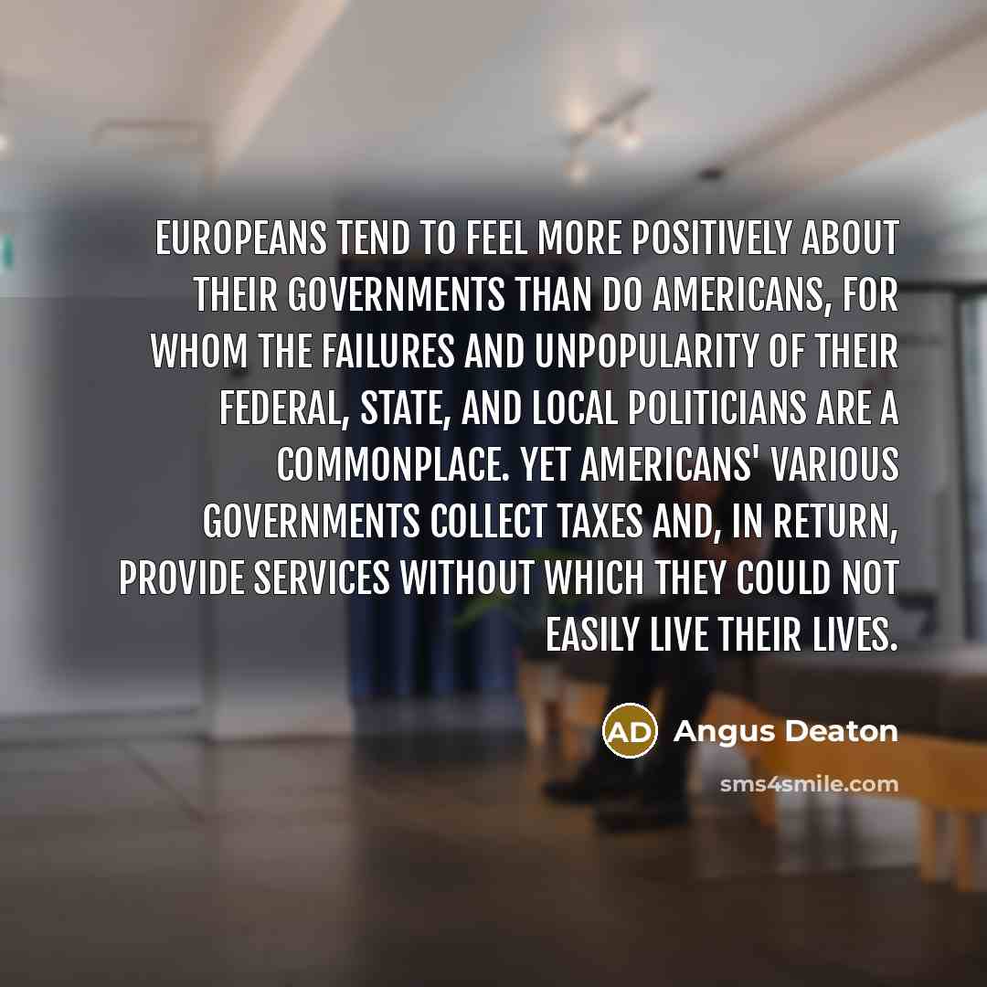 “Europeans tend to feel more positively about their governments than…” quote by Angus Deaton