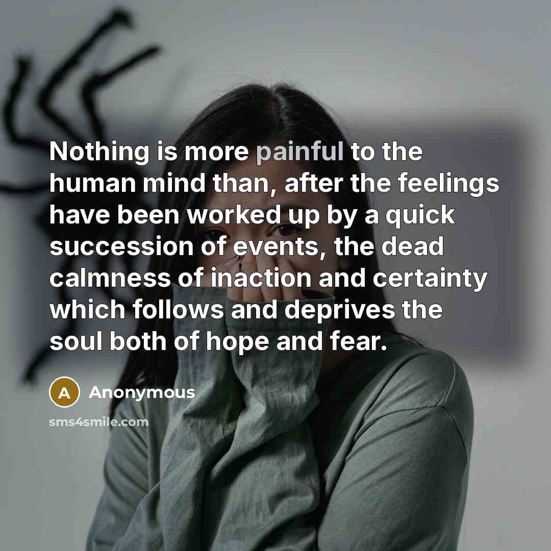 “Nothing is more painful to the human mind than, after…” quote by Anonymous