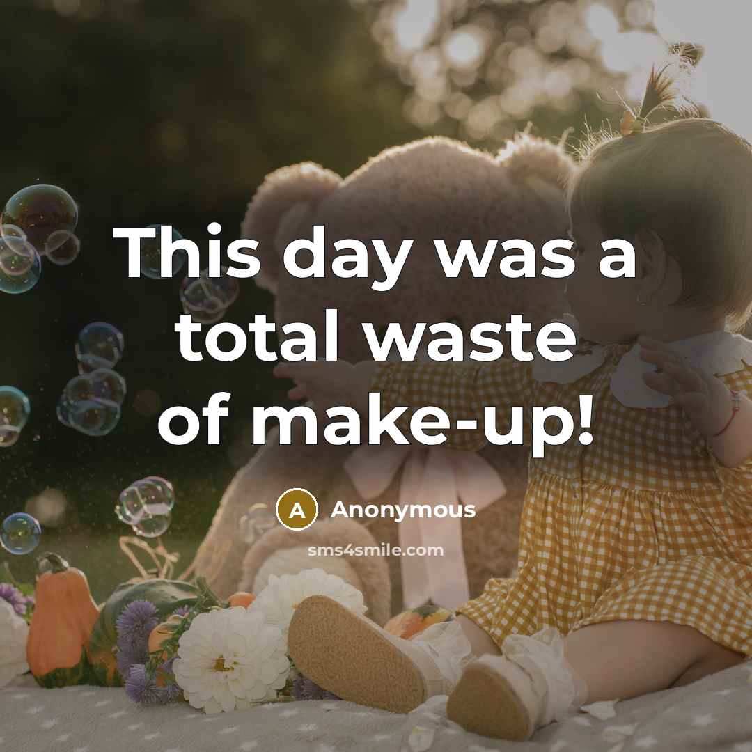 “This day was a total waste of make-up!…” quote by Anonymous