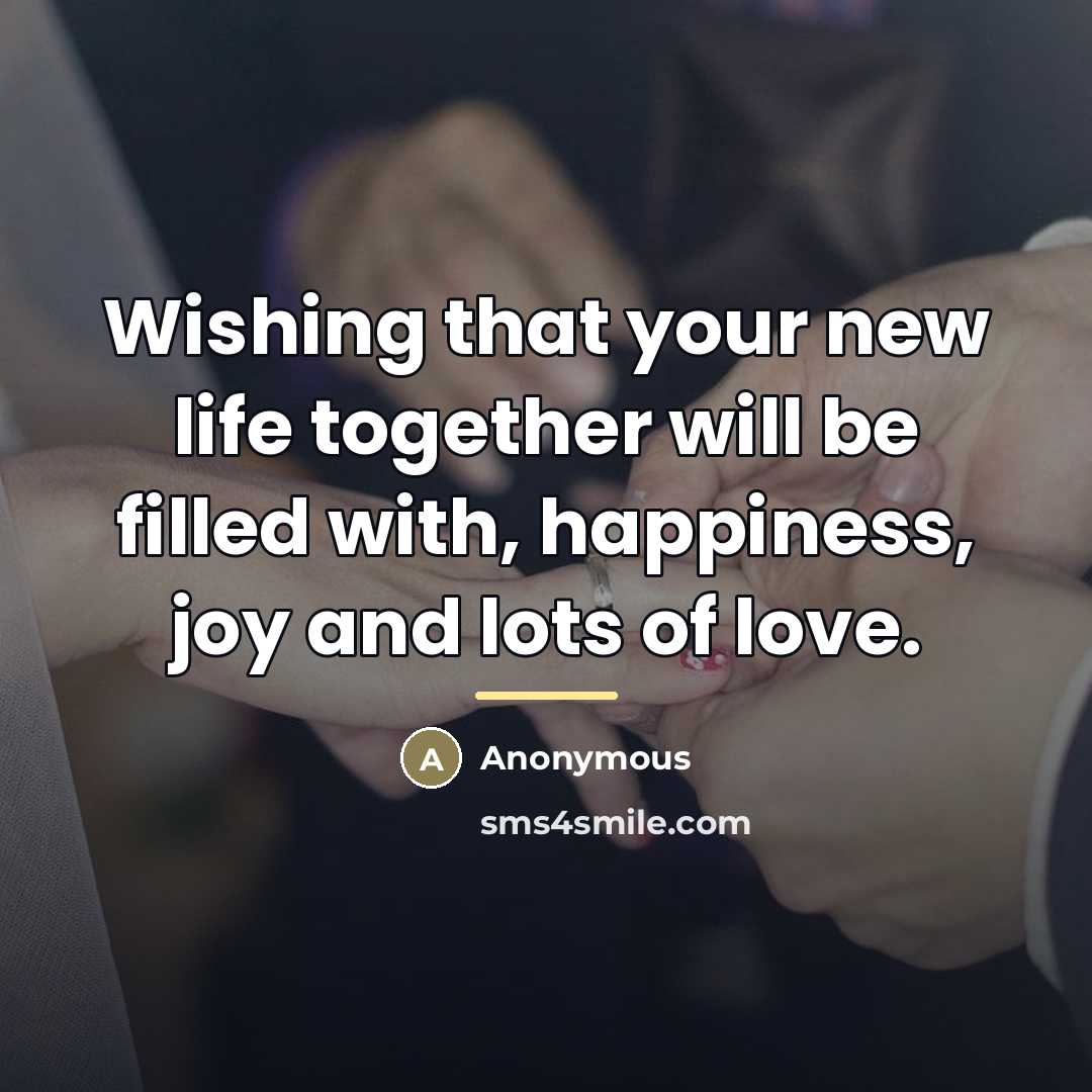 “Wishing that your new life together will be filled with,…” quote by Anonymous