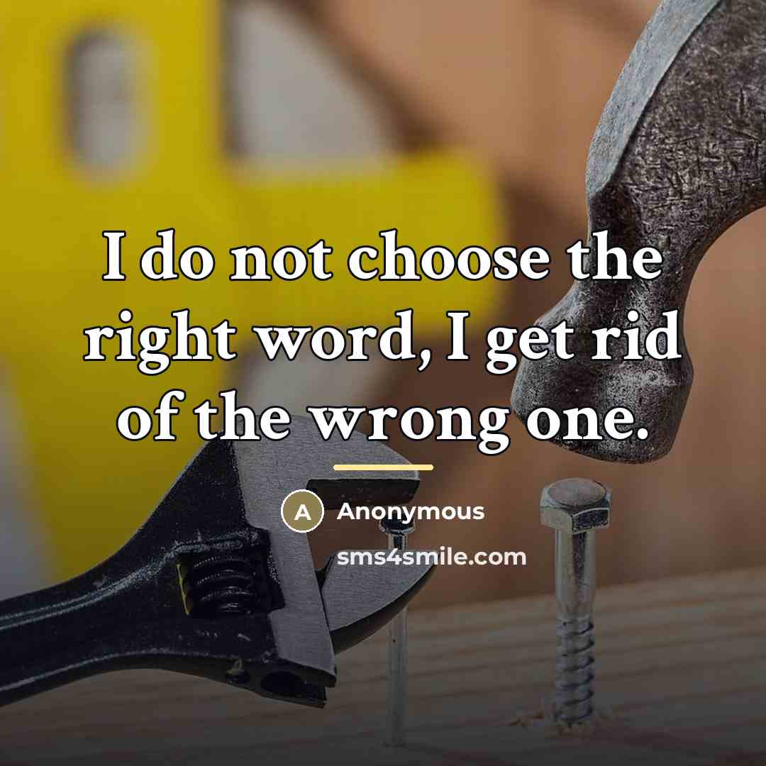 “I do not choose the right word, I get rid…” quote by Anonymous