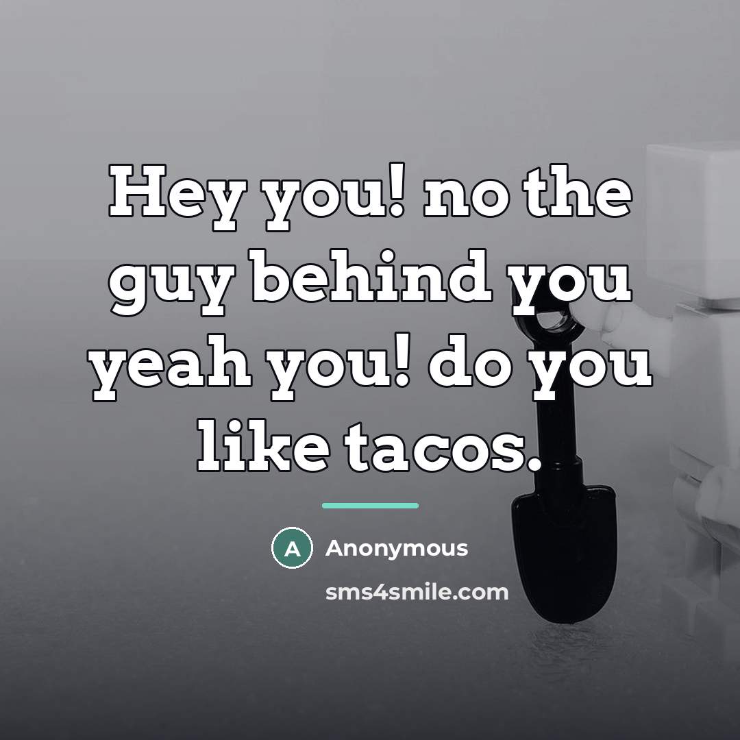 “Hey you! no the guy behind you yeah you! do…” quote by Anonymous
