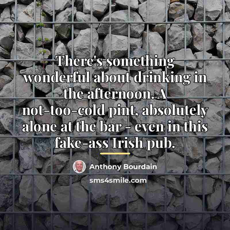 “There's something wonderful about drinking in the afternoon. A not-too-cold…” quote by Anthony Bourdain