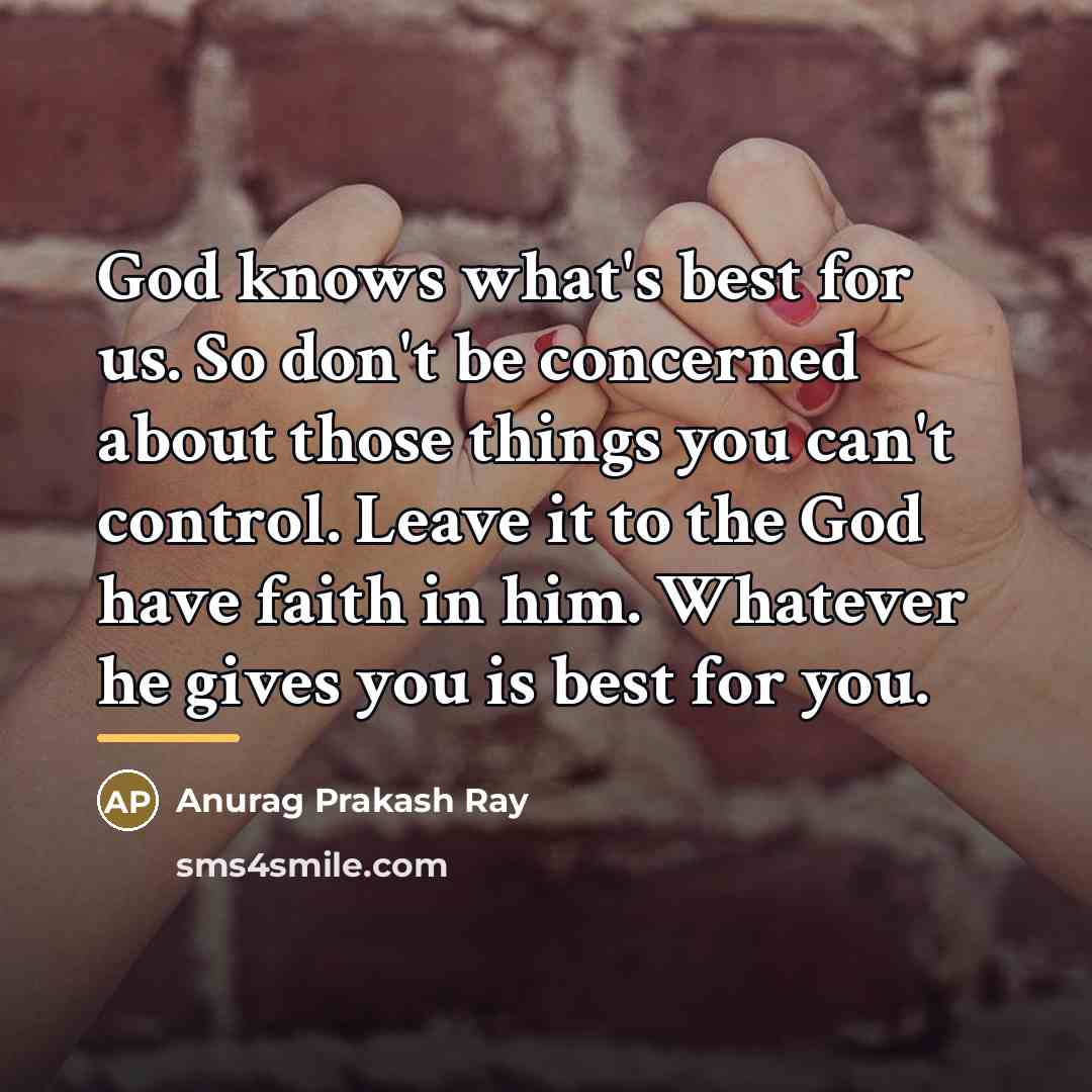 “God knows what's best for us. So don't be concerned…” quote by Anurag Prakash Ray