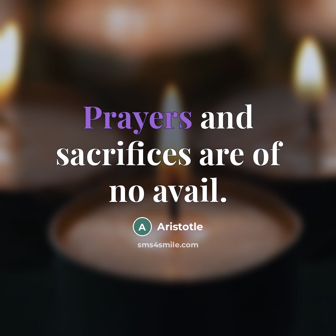 “Prayers and sacrifices are of no avail.…” quote by Aristotle