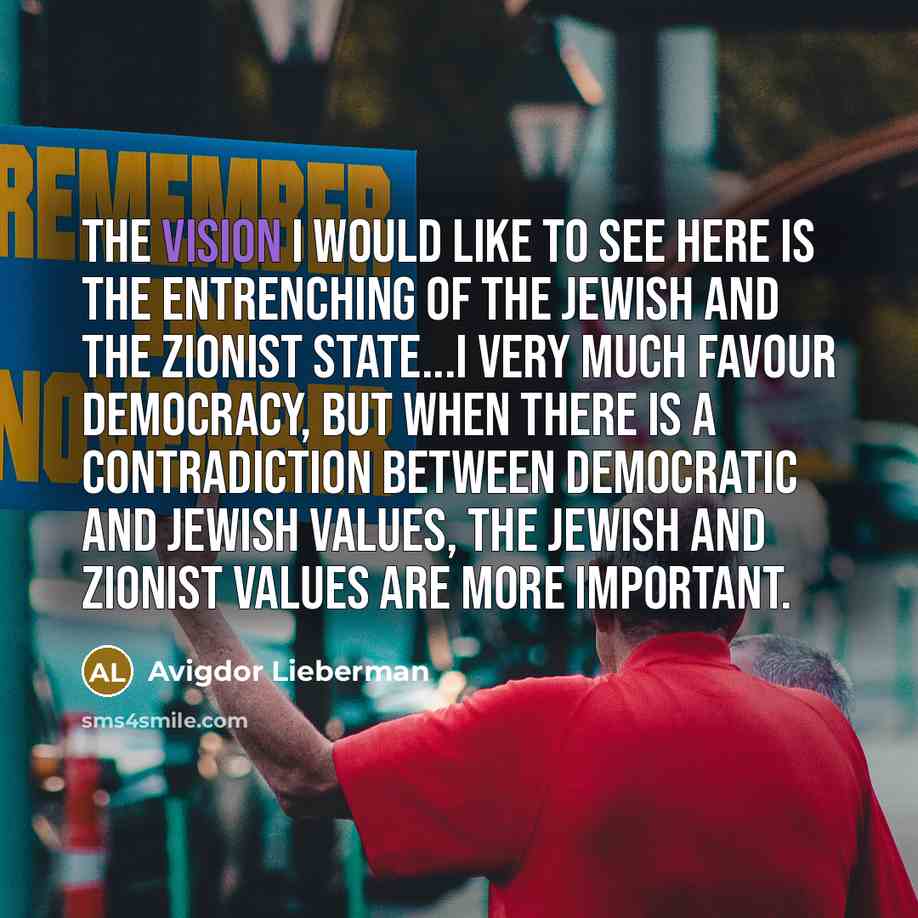 “The vision I would like to see here is the…” quote by Avigdor Lieberman