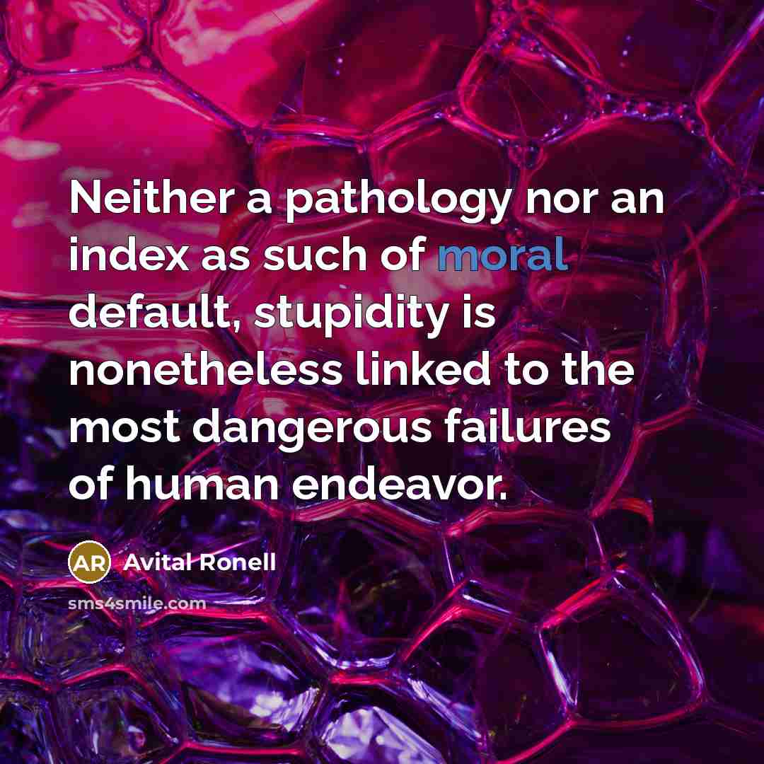 “Neither a pathology nor an index as such of moral…” quote by Avital Ronell