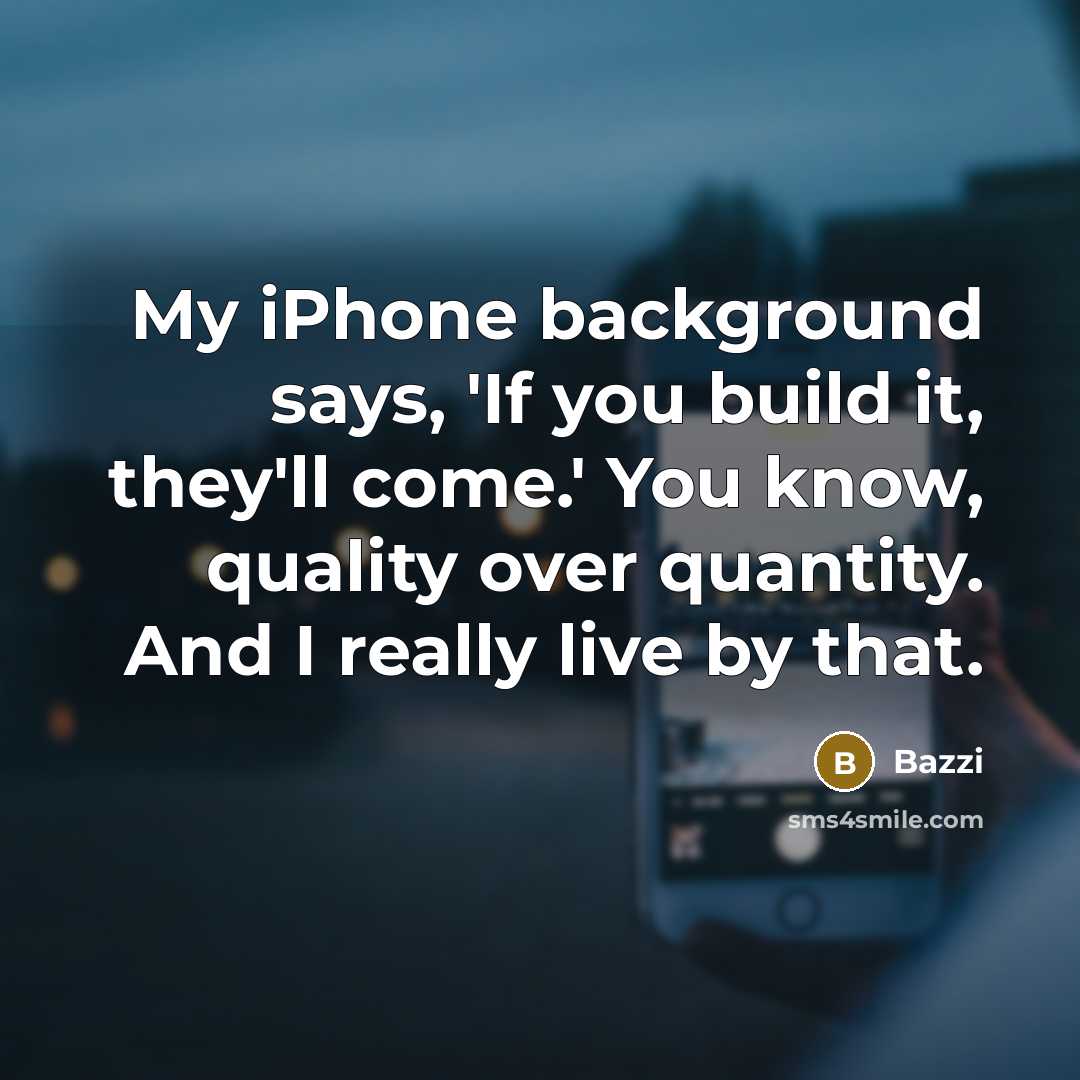 “My iPhone background says, 'If you build it, they'll come.'…” quote by Bazzi