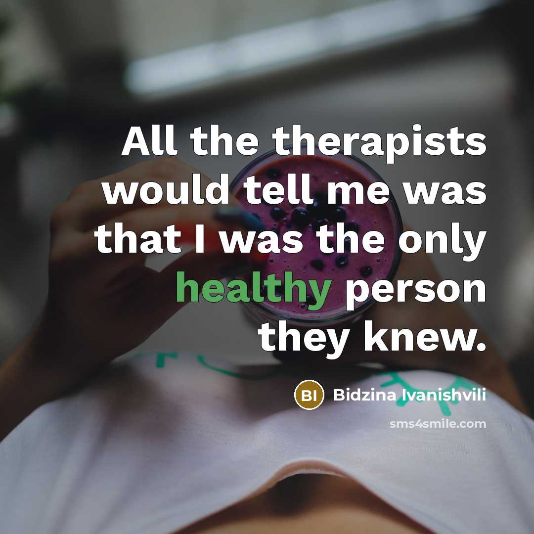 “All the therapists would tell me was that I was…” quote by Bidzina Ivanishvili