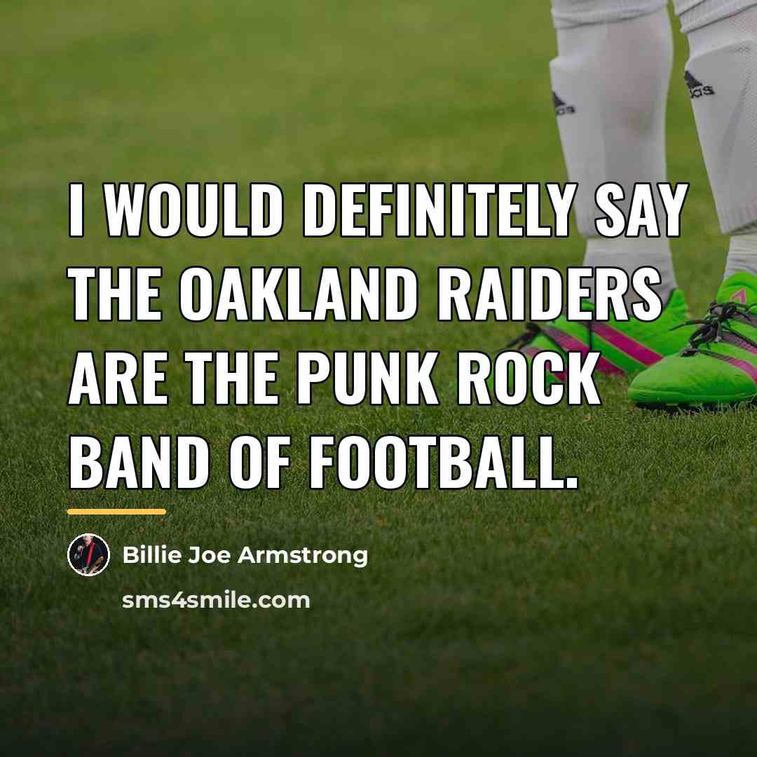 “I would definitely say the Oakland Raiders are the punk…” quote by Billie Joe Armstrong