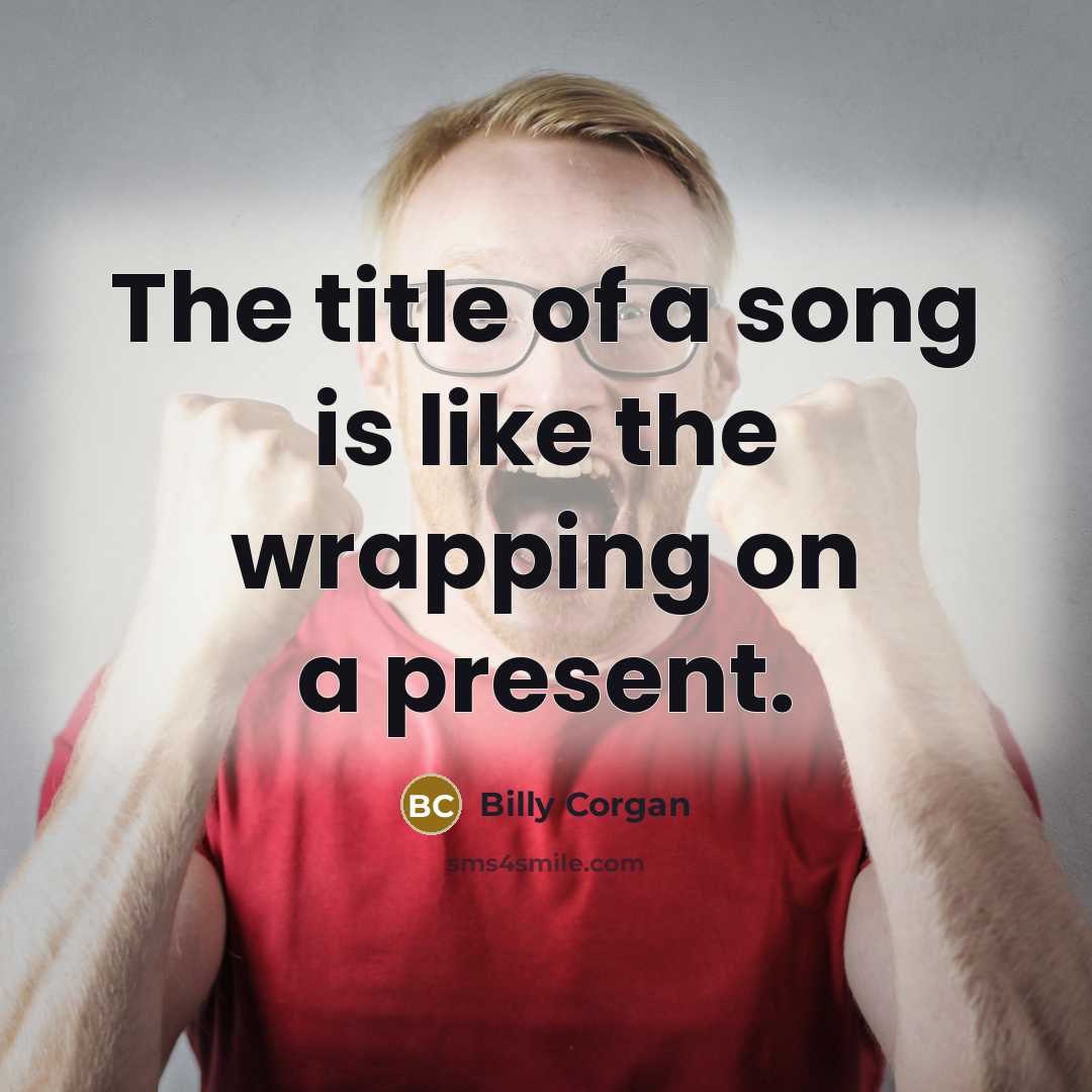 “The title of a song is like the wrapping on…” quote by Billy Corgan