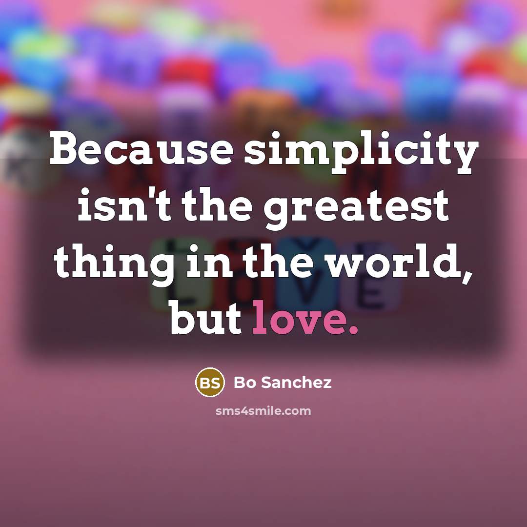 “Because simplicity isn't the greatest thing in the world, but…” quote by Bo Sanchez