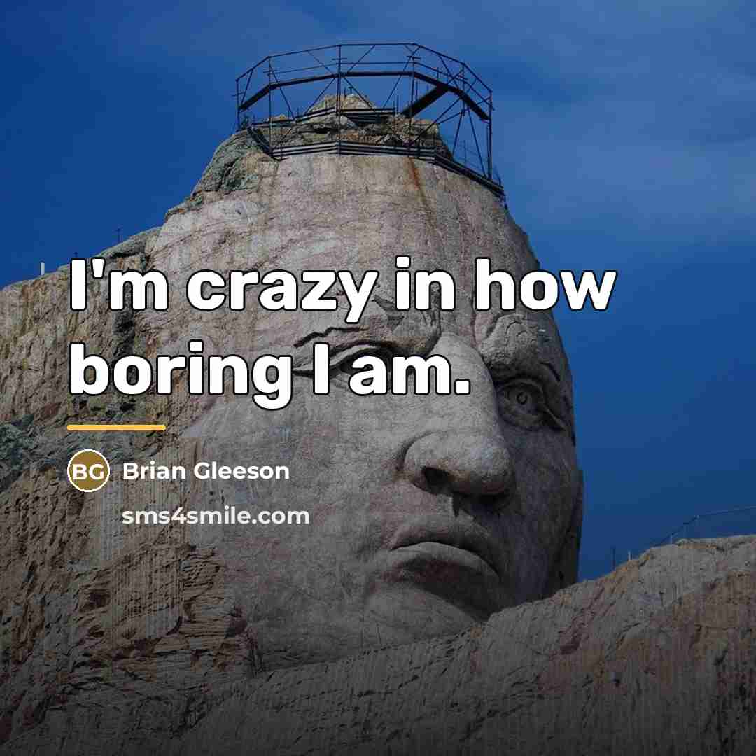 “I'm crazy in how boring I am.…” quote by Brian Gleeson