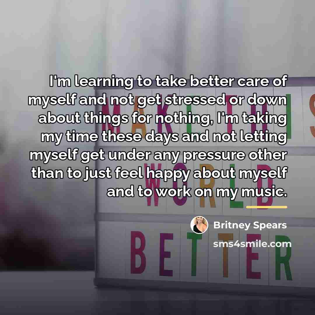 “I'm learning to take better care of myself and not…” quote by Britney Spears