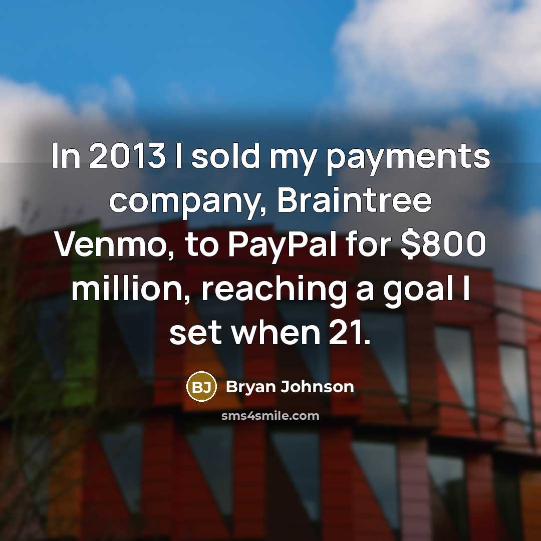 “In 2013 I sold my payments company, Braintree Venmo, to…” quote by Bryan Johnson