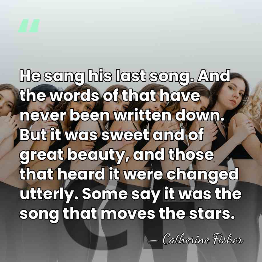 He sang his last song. And the words of that have never&hellip; - Catherine Fisher