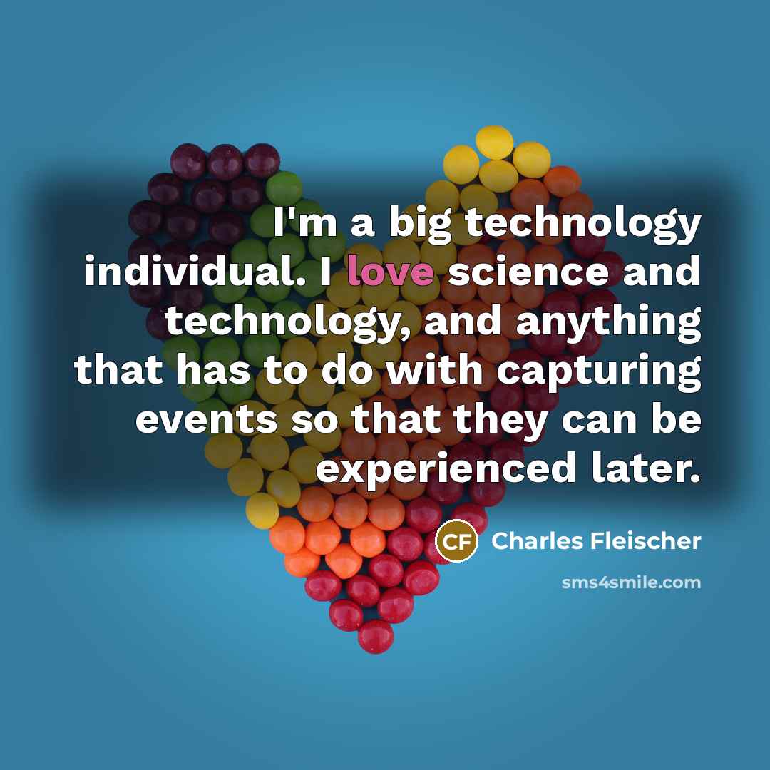 “I'm a big technology individual. I love science and technology,…” quote by Charles Fleischer