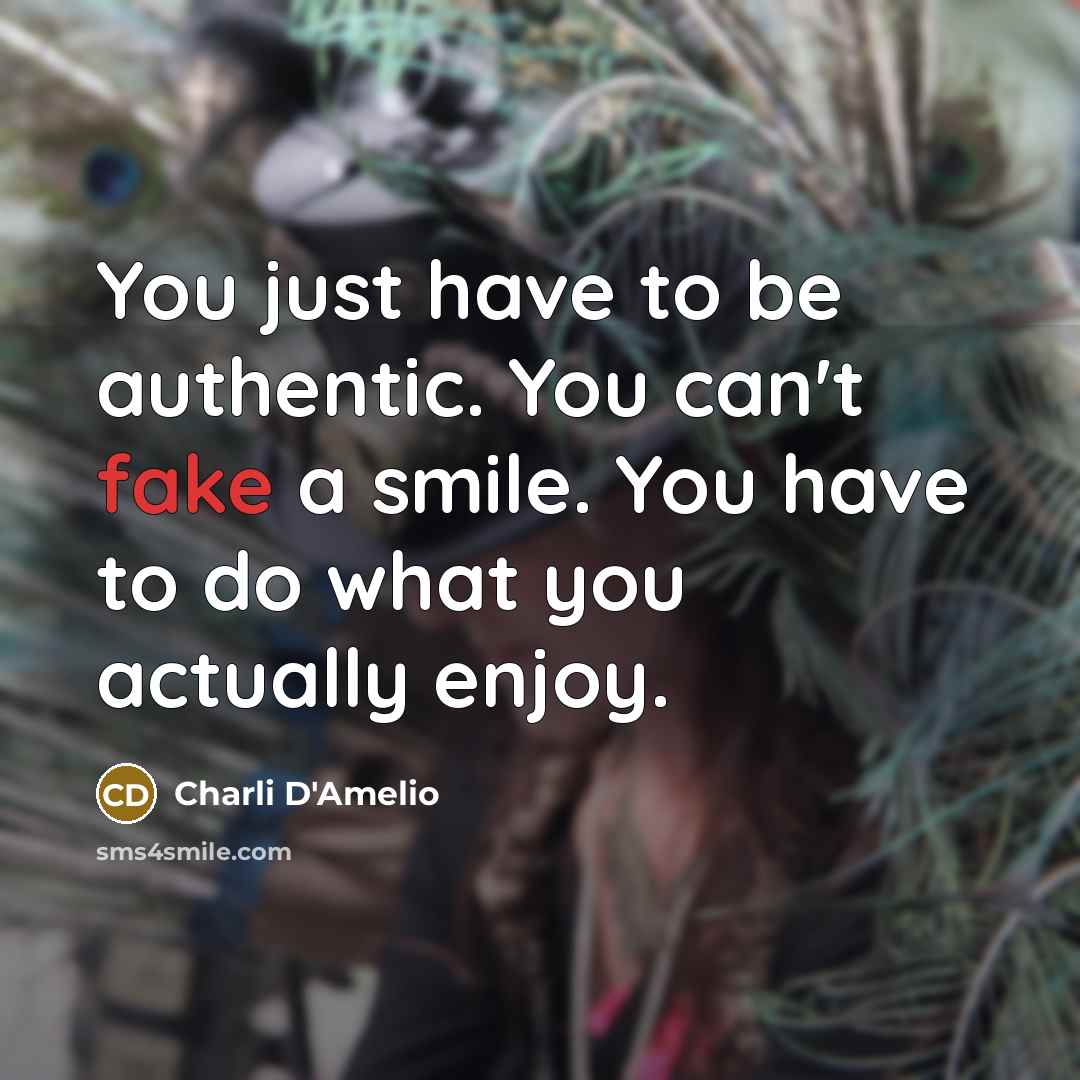 “You just have to be authentic. You can't fake a…” quote by Charli D'Amelio