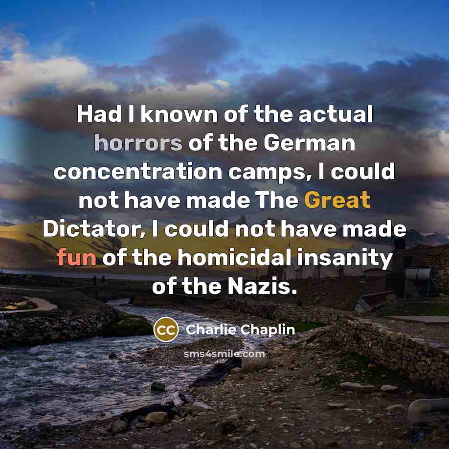 “Had I known of the actual horrors of the German…” quote by Charlie Chaplin