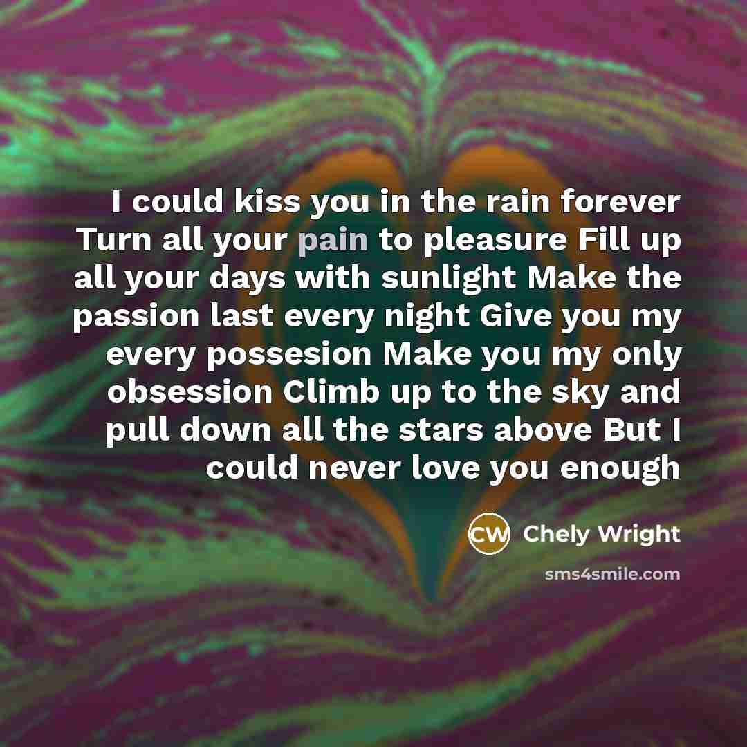 “I could kiss you in the rain forever Turn all…” quote by Chely Wright